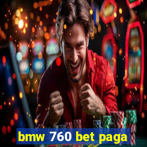 bmw 760 bet paga